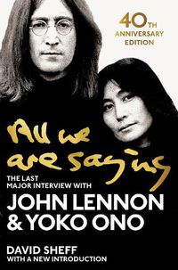 Cover image for All We Are Saying: The Last Major Interview with John Lennon and Yoko Ono