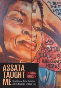 Cover image for Assata Taught Me: State Violence, Mass Incarceration, and the Movement for Black Lives