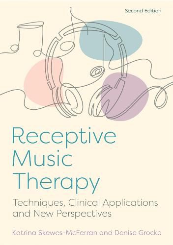 Receptive Music Therapy, 2nd Edition: Techniques, Clinical Applications and New Perspectives