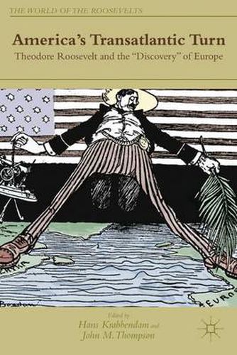 Cover image for America's Transatlantic Turn: Theodore Roosevelt and the  Discovery  of Europe