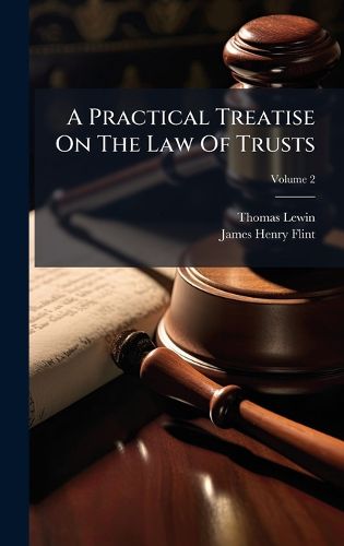 Cover image for A Practical Treatise On The Law Of Trusts