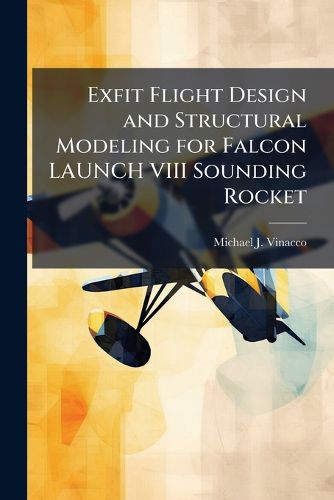 Cover image for Exfit Flight Design and Structural Modeling for Falcon LAUNCH VIII Sounding Rocket