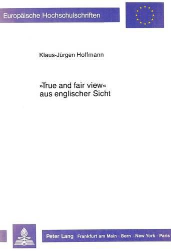 -True and Fair View- Aus Englischer Sicht: Dargestellt Am Verhaeltnis Zwischen Bilanzrecht Und Ssap