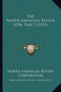 Cover image for The North American Review V196, Part 1 (1912)