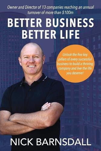 Cover image for Better Business Better Life: Unlock the five key pillars of every successful business to build a thriving company and live the life you deserve!