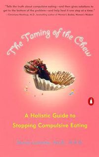 Cover image for The Taming of the Chew: A Holistic Guide to Stopping Compulsive Eating