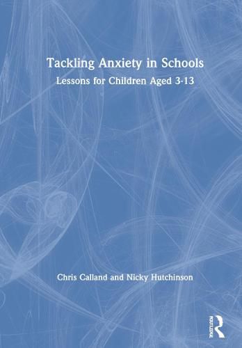 Tackling Anxiety in Schools: Lessons for Children Aged 3-13