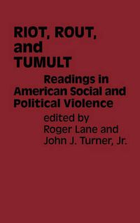 Cover image for Riot, Rout, and Tumult: Readings in American Social and Political Violence