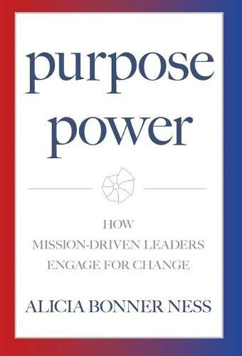 Cover image for Purpose Power: How Mission-Driven Leaders Engage for Change