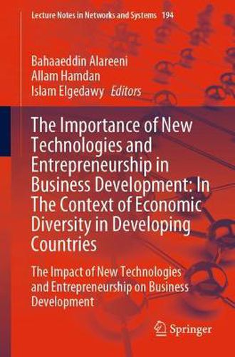 Cover image for The Importance of New Technologies and Entrepreneurship in Business Development: In The Context of Economic Diversity in Developing Countries: The Impact of New Technologies and Entrepreneurship on Business Development