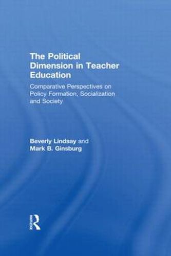 Cover image for The Political Dimension In Teacher Education: Comparative Perspectives On Policy Formation, Socialization And Society