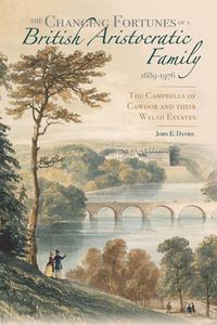 Cover image for The Changing Fortunes of a British Aristocratic Family, 1689-1976: The Campbells of Cawdor and their Welsh Estates