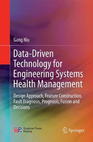 Cover image for Data-Driven Technology for Engineering Systems Health Management: Design Approach, Feature Construction, Fault Diagnosis, Prognosis, Fusion and Decisions