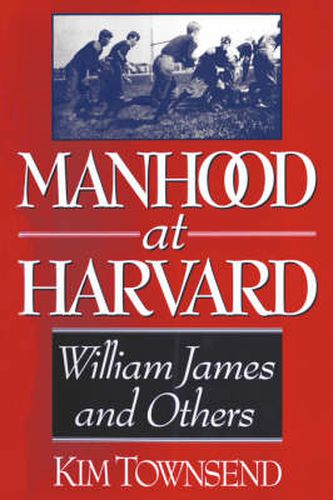 Manhood at Harvard: William James and Others