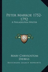 Cover image for Peter Markoe 1752-1792: A Philadelphia Writer