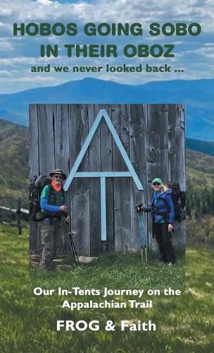 Cover image for Hobos Going Sobo in Their Oboz and We Never Looked Back ...: Our In-Tents Journey on the Appalachian Trail