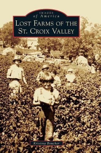 Cover image for Lost Farms of the St. Croix Valley