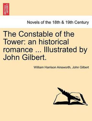 Cover image for The Constable of the Tower: An Historical Romance ... Illustrated by John Gilbert. Vol. III