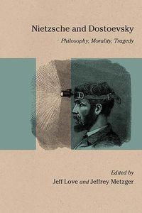 Cover image for Nietzsche and Dostoevsky: Philosophy, Morality, Tragedy