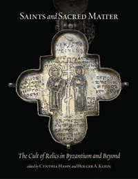 Cover image for Saints and Sacred Matter: The Cult of Relics in Byzantium and Beyond