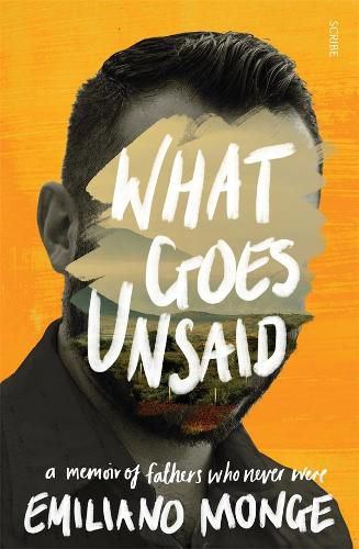 Cover image for What Goes Unsaid: A Memoir of Fathers Who Never Were