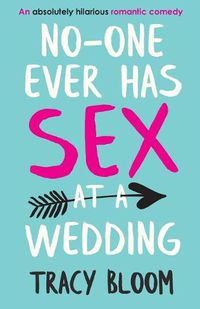 Cover image for No-one Ever Has Sex at a Wedding: An absolutely hilarious romantic comedy