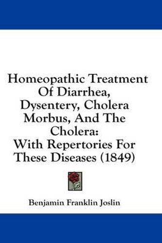 Cover image for Homeopathic Treatment of Diarrhea, Dysentery, Cholera Morbus, and the Cholera: With Repertories for These Diseases (1849)