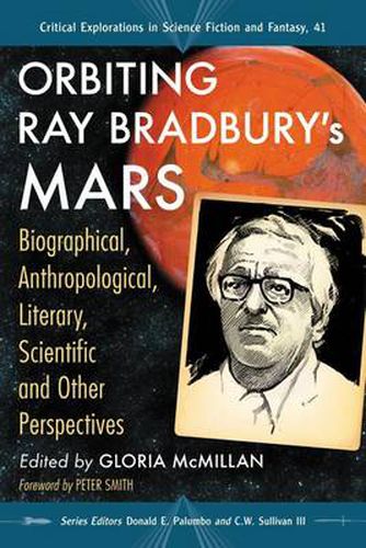 Orbiting Ray Bradbury's Mars: Biographical, Anthropological, Literary, Scientific and Other Perspectives