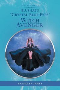 Cover image for Blushae's Crystal Blue Eyes Witch Avenger