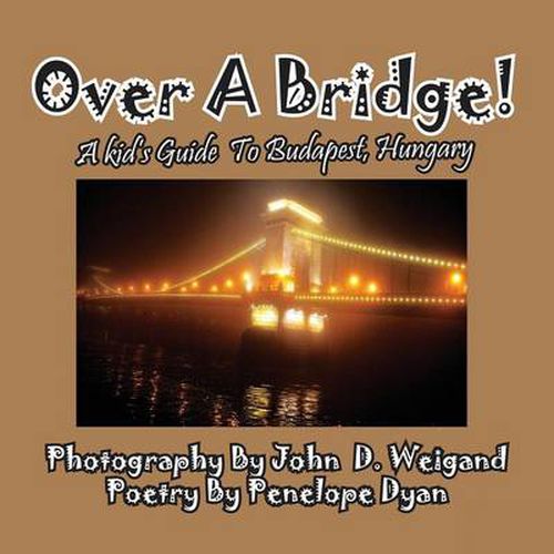 Cover image for Over a Bridge! a Kid's Guide to Budapest, Hungary