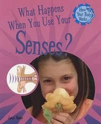 Cover image for What Happens When You Use Your Senses?