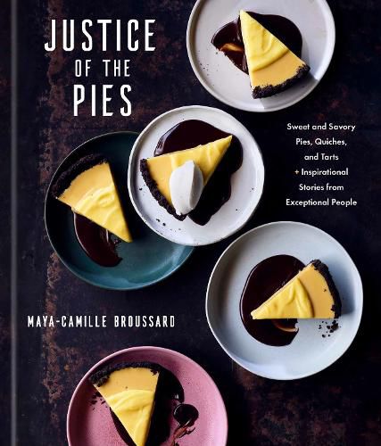 Cover image for Justice of the Pies: Sweet and Savory Pies, Quiches, and Tarts plus Inspirational Stories from Exceptional People