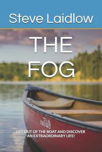 Cover image for The FOG: 'Get out of the Boat and Discover an Extraordinary Life!