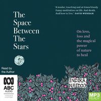 Cover image for The Space Between The Stars: On Love, Loss and the Magical Power of Nature to Heal