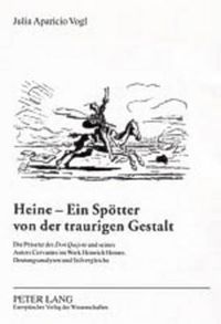 Cover image for Heine - Ein Spoetter Von Der Traurigen Gestalt: Die Praesenz Des  Don Quijote  Und Seines Autors Cervantes Im Werk Heinrich Heines: Deutungsanalysen Und Stilvergleiche