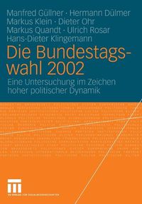 Cover image for Die Bundestagswahl 2002: Eine Untersuchung im Zeichen hoher politischer Dynamik