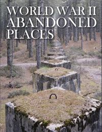 Cover image for World War II Abandoned Places