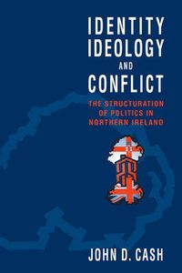 Cover image for Identity, Ideology and Conflict: The Structuration of Politics in Northern Ireland