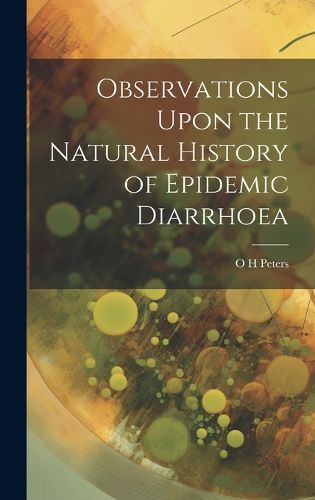 Cover image for Observations Upon the Natural History of Epidemic Diarrhoea