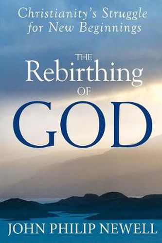 Cover image for The Rebirthing of God: Christianity's Struggle for New Beginnings