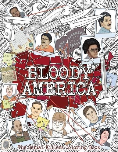 Cover image for Bloody America: The Serial Killers Coloring Book. Full of Famous Murderers. For Adults Only.