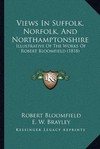 Views in Suffolk, Norfolk, and Northamptonshire: Illustrative of the Works of Robert Bloomfield (1818)