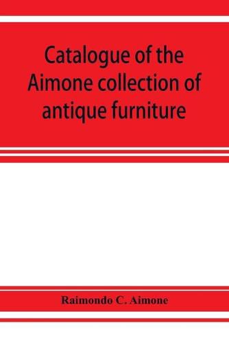 Catalogue of the Aimone collection of antique furniture, objects of art and foreign models