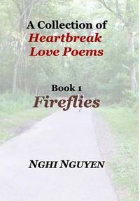 Cover image for A Collection of Heartbreak Love Poems Book 1 Fireflies