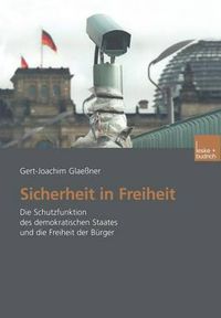 Cover image for Sicherheit in Freiheit: Die Schutzfunktion Des Demokratischen Staates Und Die Freiheit Der Burger