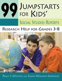 Cover image for 99 Jumpstarts for Kids' Social Studies Reports: Research Help for Grades 3-8