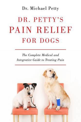 Cover image for Dr. Petty's Pain Relief for Dogs: The Complete Medical and Integrative Guide to Treating Pain