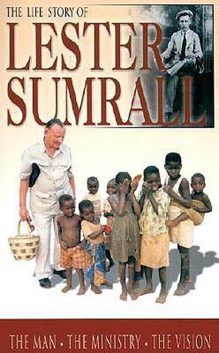 Cover image for The Life Story of Lester Sumrall: The Man, the Ministry, the Vision