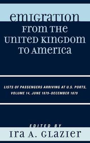 Cover image for Emigration from the United Kingdom to America: Lists of Passengers Arriving at U.S. Ports, June 1879 - December 1879