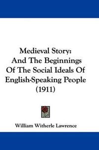 Cover image for Medieval Story: And the Beginnings of the Social Ideals of English-Speaking People (1911)